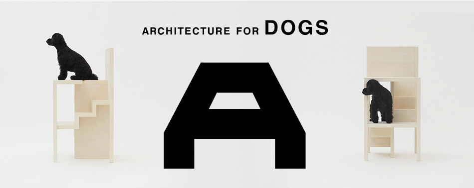 architecture for dogs, gallery ma, tokyo, information